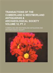 Transactions of the Cumberland & Westmorland Antiquarian & Archaeological Society Volume 12, pt. 2,1153186268,9781153186261