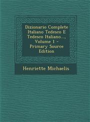 Dizionario Complete Italiano Tedesco E Tedesco Italiano..., Volume 1 - Primary Source Edition,1295081067,9781295081066