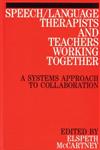 Speech/Language Therapists and Teachers Working Together A Systems Approach to Collaboration 1st Edition,1861561245,9781861561244