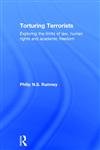 Torturing Terrorists Exploring the Limits of Law, Human Rights and Academic Inquiry,0415671620,9780415671620