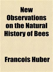 New Observations on the Natural History of Bees,1151477680,9781151477682