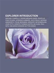 Explorer Introduction Raphael Pumpelly, Pierre-Médard Diard, Periplus Ponti Euxini, Leonidas Hubbard, Jaco Finlay, George Ainsworth,1156995604,9781156995600