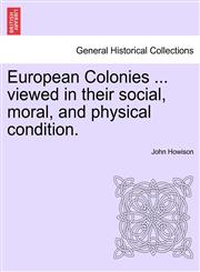 European Colonies ... viewed in their social, moral, and physical condition.,1241525447,9781241525446