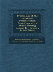 Proceedings of the American Pharmaceutical Association at the Annual Meeting, Volume 47,1289682798,9781289682798