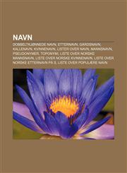 Navn Dobbeltkjønnede navn, Etternavn, Gårdsnavn, Kallenavn, Kvinnenavn, Lister over navn, Mannsnavn, Pseudonymer, Toponymi,1232792284,9781232792284