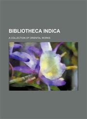 Bibliotheca Indica; A Collection of Oriental Works,1458823474,9781458823472