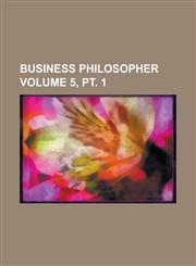 Business Philosopher Volume 5, PT. 1,1155009045,9781155009049