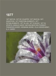 1877 1877 births, 1877 by country, 1877 deaths, 1877 disasters, 1877 disestablishments, 1877 establishments, 1877 in law, 1877 in music,1157626777,9781157626770