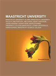 Maastricht University Maastricht University alumni, Maastricht University faculty, Pim Fortuyn, Job Cohen, Geert Hofstede,1156694523,9781156694527
