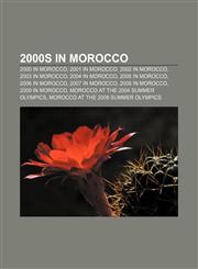 2000s in Morocco 2000 in Morocco, 2001 in Morocco, 2002 in Morocco, 2003 in Morocco, 2004 in Morocco, 2005 in Morocco, 2006 in Morocco,1157752829,9781157752820