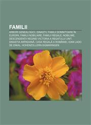 Familii Arbori genealogici, Dinastii, Familii domnitoare în Europa, Familii nobiliare, Familii regale, Nobilime,1232180548,9781232180548