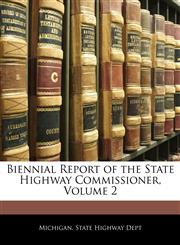 Biennial Report of the State Highway Commissioner, Volume 2,1144085888,9781144085887