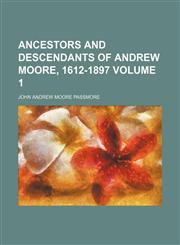 Ancestors and descendants of Andrew Moore, 1612-1897 Volume 1,1153353903,9781153353908