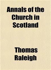 Annals of the Church in Scotland,115054113X,9781150541131