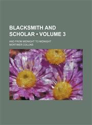 Blacksmith and Scholar (Volume 3); And from Midnight to Midnight,1235696464,9781235696466