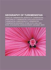 Geography of Turkmenistan Canals in Turkmenistan, Deserts of Turkmenistan, Landforms of Turkmenistan, Populated places in Turkmenistan,1157100511,9781157100515