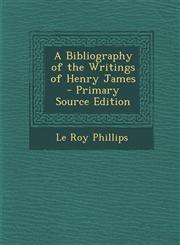 Bibliography of the Writings of Henry James,1289382557,9781289382551