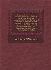 History of the Inductive Sciences, from the Earliest to the Present Time VIII. Acoustics. IX. Optics, Formal and Physical. X. Thermotics and Atmology,1289921598,9781289921590