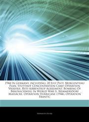 Articles On 1944 In Germany, including 20 July Plot, Morgenthau Plan, Stutthof Concentration Camp, Operation Valkyrie, Rytiâ€"ribbentrop Agreement, Bombing Of Braunschweig In World War Ii, Nemmersdorf Massacre, Operation Hurricane (1944),1244103993,9781244103993