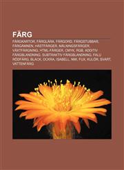 Färg Färgkartor, Färglära, Färgord, Färgstubbar, Färgämnen, Hästfärger, Målningsfärger, Växtfärgning, HTML-färger, CMYK, RGB,1231343575,9781231343579