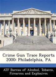 Crime Gun Trace Reports 2000 Philadelphia, PA,1249570026,9781249570028