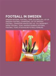 Football in Sweden Sweden national football team, Guldbollen, List of Swedish football champions,1156474949,9781156474945