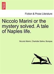 Niccolo Marini or the mystery solved. A tale of Naples life.,1241576734,9781241576738