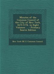Minutes of the Common Council of the City of New York, 1675-1776. in Eight Volumes ... - Primary Source Edition,1294538918,9781294538912