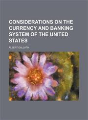 Considerations on the currency and banking system of the United States,1153371464,9781153371469