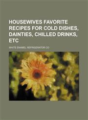 Housewives favorite recipes for cold dishes, dainties, chilled drinks, etc,1150043822,9781150043826