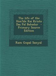 Life of the Hon'ble Rai Kristo Das Pal Bahadur,1289844607,9781289844608