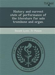 History and current state of performance of the literature for solo trombone and organ.,1243609648,9781243609649