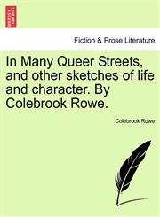 In Many Queer Streets, and other sketches of life and character. By Colebrook Rowe.,1241198446,9781241198442