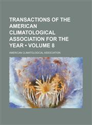 Transactions of the American Climatological Association for the Year (Volume 8),1153908409,9781153908405