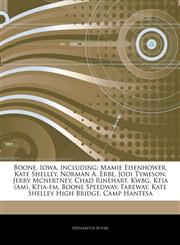 Articles On Boone, Iowa, including Mamie Eisenhower, Kate Shelley, Norman A. Erbe, Jodi Tymeson, Jerry Mcnertney, Chad Rinehart, Kwbg, Ktia (am), Ktia-fm, Boone Speedway, Fareway, Kate Shelley High Bridge, Camp Hantesa,1244553573,9781244553576