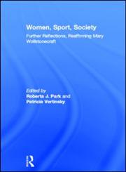 Women, Sport, Society Further Reflections, Reaffirming Mary Wollstonecraft,0415597382,9780415597388