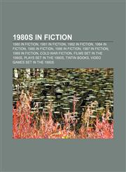 1980s in fiction 1980 in fiction, 1981 in fiction, 1982 in fiction, 1984 in fiction, 1985 in fiction, 1986 in fiction, 1987 in fiction,1156705118,9781156705117