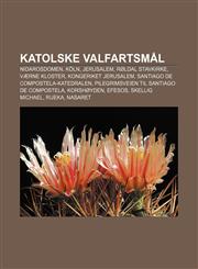 Katolske valfartsmål Nidarosdomen, Köln, Jerusalem, Røldal stavkirke, Værne Kloster, Kongeriket Jerusalem, Santiago de Compostela-katedralen,123278513X,9781232785132