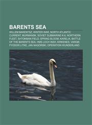Barents Sea Willem Barentsz, Winter War, North Atlantic Current, Murmansk, Soviet submarine K-8, Northern Fleet, Shtokman field, Spring bloom,1156401941,9781156401941