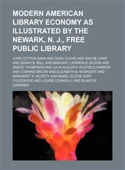 Modern American Library Economy as Illustrated by the Newark, N. J., Free Public Library (Volume 1; v. 2, pt. 11),1150274786,9781150274787