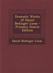 Dramatic Works of Daniel Bedinger Lucas - Primary Source Edition,1294143077,9781294143079