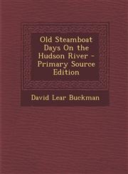 Old Steamboat Days on the Hudson River,128936365X,9781289363659