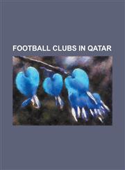 Football Clubs in Qatar Al-Arabi SC (Qatar), Al-Gharafa Sports Club, Al-Khor Sports Club, Al-Markhiya Sports Club, Al-Mesaimeer Sports Club, A,1156700876,9781156700877