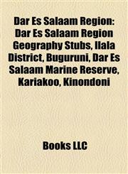 Dar Es Salaam Region Dar Es Salaam Region Geography Stubs, Ilala District, Buguruni, Dar Es Salaam Marine Reserve, Kariakoo, Kinondoni,1158022212,9781158022212