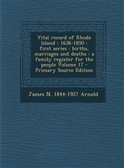 Vital Record of Rhode Island 1636-1850: First Series: Births, Marriages and Deaths: A Family Register for the People Volume 17 - Primary Source EDI,1287624812,9781287624813