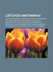 Lietuvos amatininkai Lietuvos batsiuviai, Lietuvos fotoateljė fotografai, Lietuvos juvelyrai, Lietuvos kalviai, Lietuvos laikrodininkai,1232987484,9781232987482