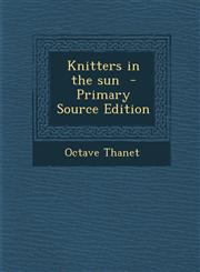 Knitters in the Sun - Primary Source Edition,1294343300,9781294343301