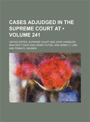 United States Reports; Cases Adjudged in the Supreme Court at ... and Rules Announced at ... Volume 241,1154111423,9781154111422