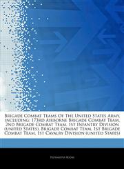 Articles On Brigade Combat Teams Of The United States Army, including 173rd Airborne Brigade Combat Team, 2nd Brigade Combat Team, 1st Infantry Division (united States), Brigade Combat Team, 1st Brigade Combat Team,1242592571,9781242592577