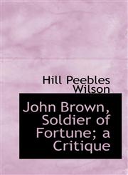 John Brown, Soldier of Fortune; A Critique,1116824604,9781116824605